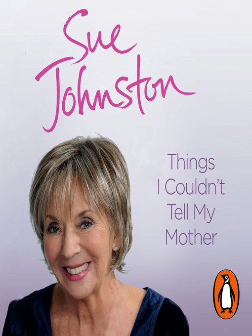 Title details for Things I Couldn't Tell My Mother by Sue Johnston - Available